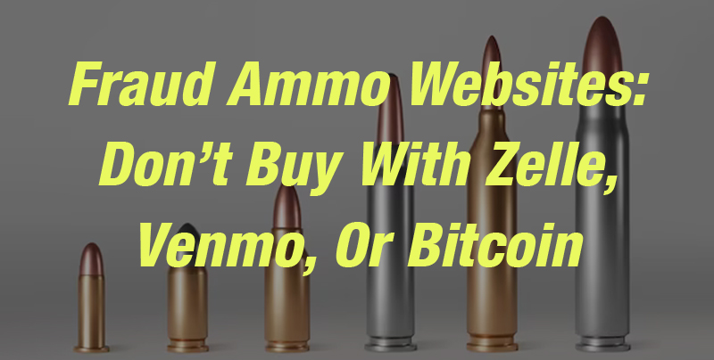 Fraud Ammo Websites: Don’t Buy With Zelle, Venmo, Or Bitcoin
