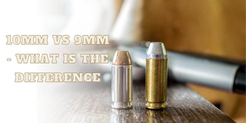 10mm Vs 9mm Ammo