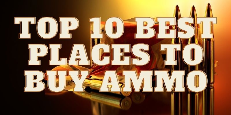 Top 10 Best Places To Buy Ammo In 2023