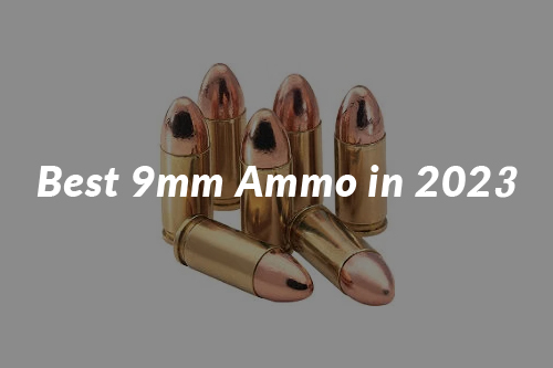 Best 9mm Ammo in 2023 | Things To Know Before Buying 9mm Ammo