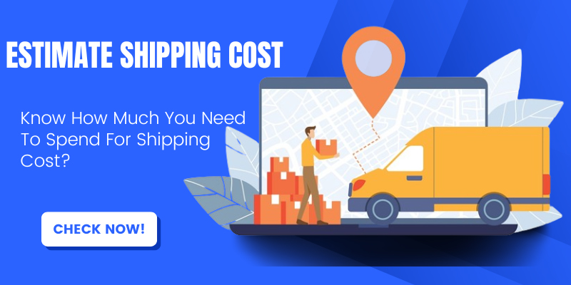 Estimate Shipping Cost : Know How Much You Need To Spend For Shipping...